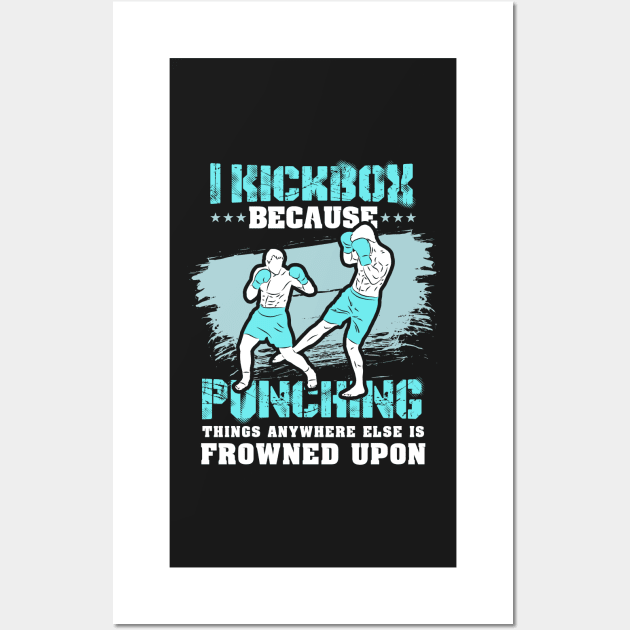 KICKBOXING GIFT: I Kickbox Because Punching Things Anywhere Else Wall Art by woormle